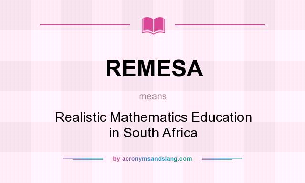 What does REMESA mean? It stands for Realistic Mathematics Education in South Africa