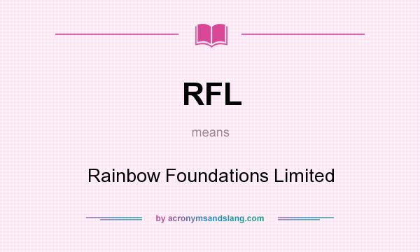What does RFL mean? It stands for Rainbow Foundations Limited