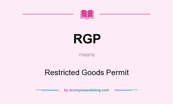 What does RGP mean? It stands for Restricted Goods Permit