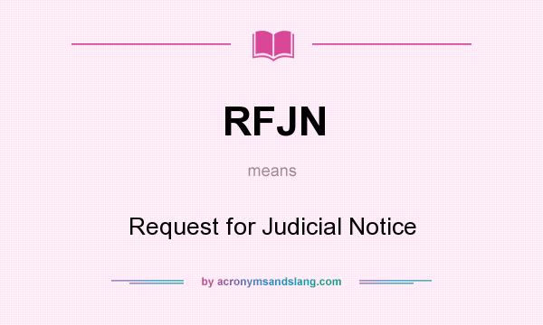 What does RFJN mean? It stands for Request for Judicial Notice