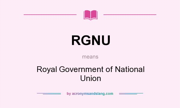What does RGNU mean? It stands for Royal Government of National Union
