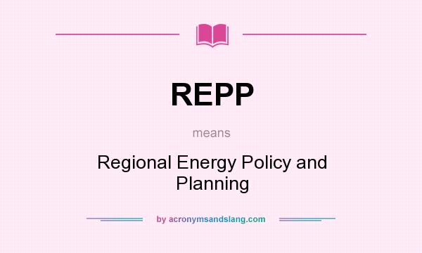 What does REPP mean? It stands for Regional Energy Policy and Planning