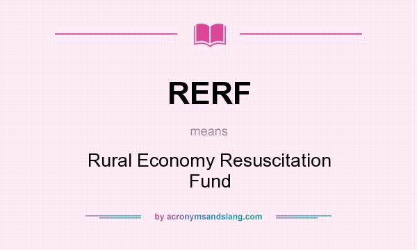 What does RERF mean? It stands for Rural Economy Resuscitation Fund