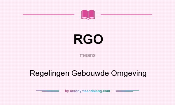 What does RGO mean? It stands for Regelingen Gebouwde Omgeving