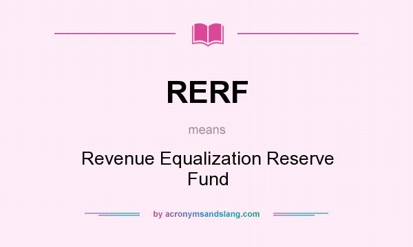 What does RERF mean? It stands for Revenue Equalization Reserve Fund