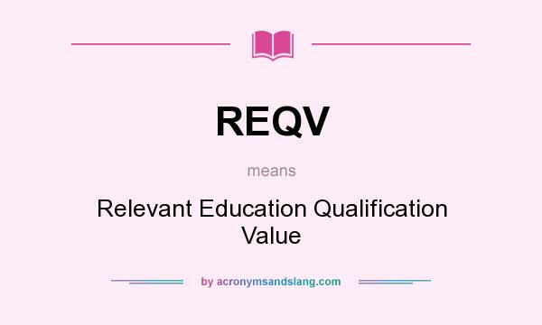 What does REQV mean? It stands for Relevant Education Qualification Value