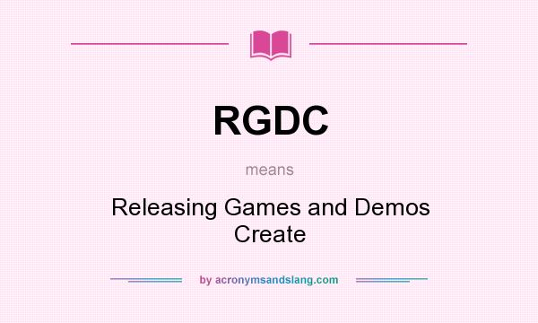 What does RGDC mean? It stands for Releasing Games and Demos Create