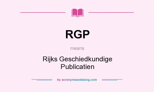 What does RGP mean? It stands for Rijks Geschiedkundige Publicatien