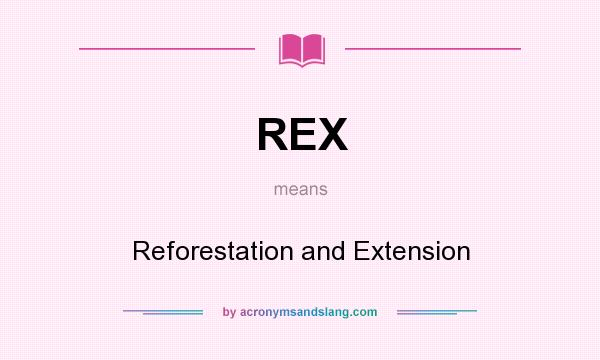 What does REX mean? It stands for Reforestation and Extension
