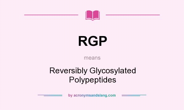 What does RGP mean? It stands for Reversibly Glycosylated Polypeptides