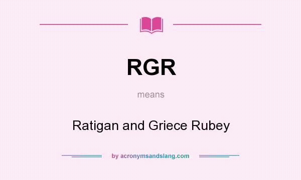 What does RGR mean? It stands for Ratigan and Griece Rubey