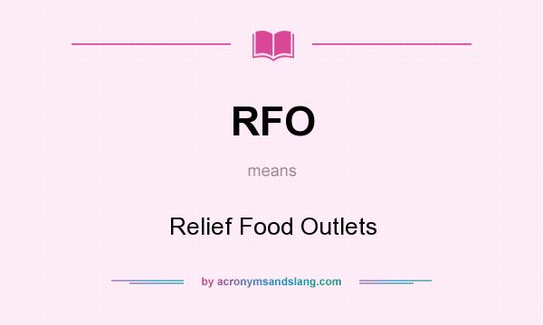 What does RFO mean? It stands for Relief Food Outlets