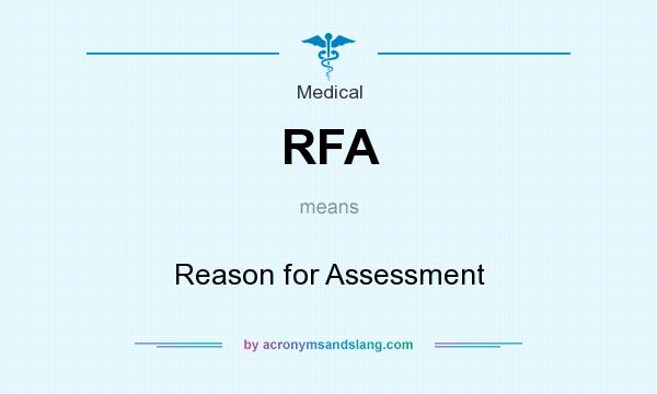 What does RFA mean? It stands for Reason for Assessment