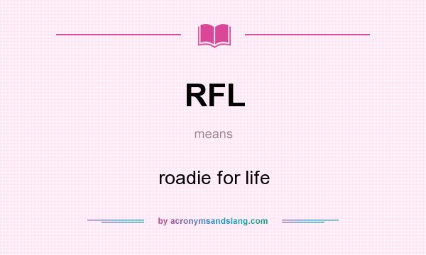 What does RFL mean? It stands for roadie for life