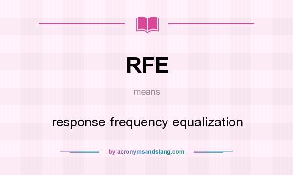 What does RFE mean? It stands for response-frequency-equalization
