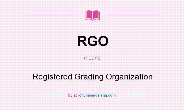 What does RGO mean? It stands for Registered Grading Organization
