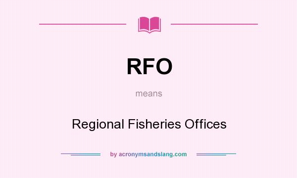 What does RFO mean? It stands for Regional Fisheries Offices