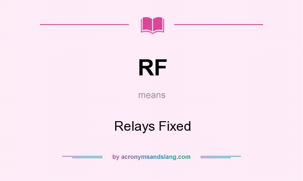 What does RF mean? It stands for Relays Fixed