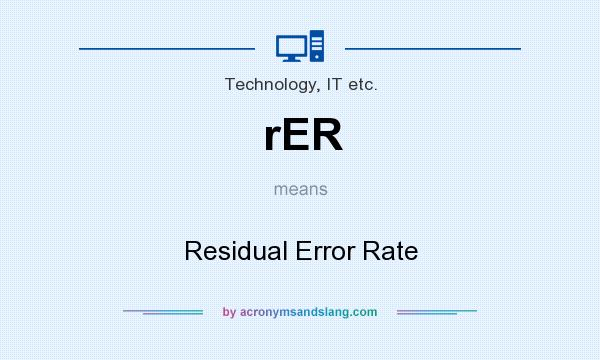 What does rER mean? It stands for Residual Error Rate
