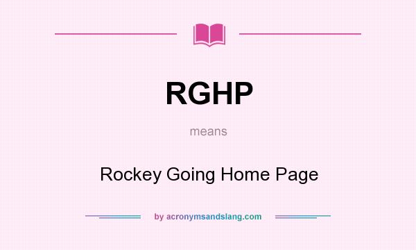 What does RGHP mean? It stands for Rockey Going Home Page