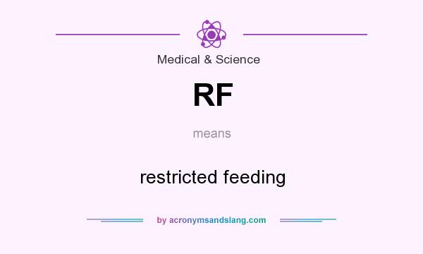 What does RF mean? It stands for restricted feeding