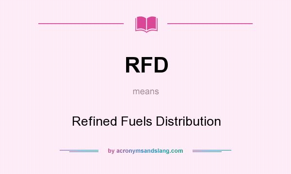 What does RFD mean? It stands for Refined Fuels Distribution
