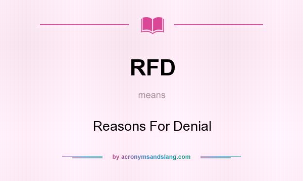 What does RFD mean? It stands for Reasons For Denial