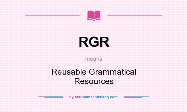 What does RGR mean? It stands for Reusable Grammatical Resources