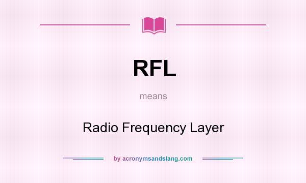 What does RFL mean? It stands for Radio Frequency Layer