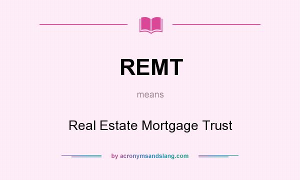 What does REMT mean? It stands for Real Estate Mortgage Trust