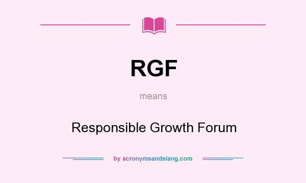 What does RGF mean? It stands for Responsible Growth Forum