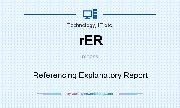 What does rER mean? It stands for Referencing Explanatory Report