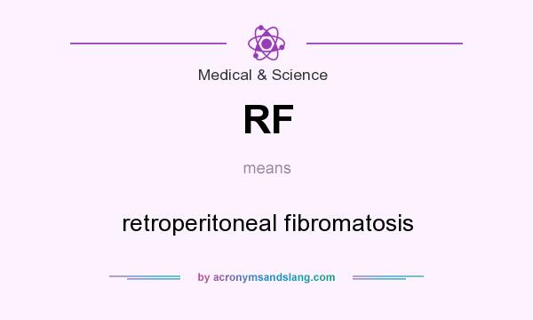 What does RF mean? It stands for retroperitoneal fibromatosis