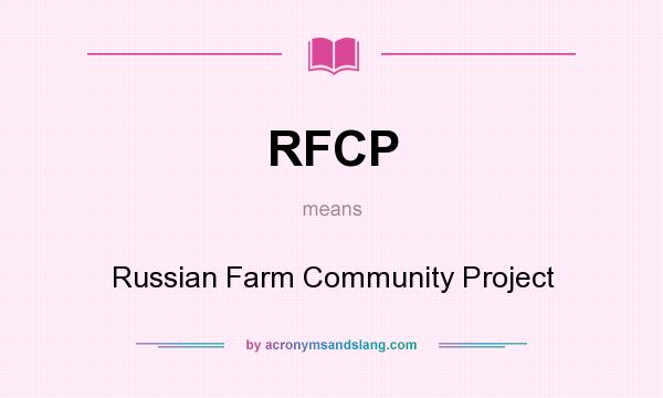 What does RFCP mean? It stands for Russian Farm Community Project