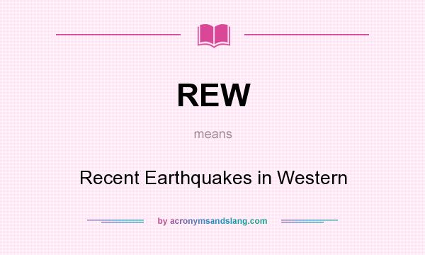What does REW mean? It stands for Recent Earthquakes in Western