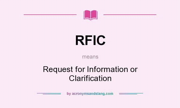 What does RFIC mean? It stands for Request for Information or Clarification