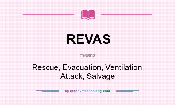 What does REVAS mean? It stands for Rescue, Evacuation, Ventilation, Attack, Salvage