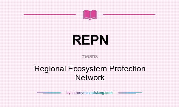 What does REPN mean? It stands for Regional Ecosystem Protection Network