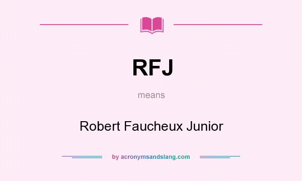 What does RFJ mean? It stands for Robert Faucheux Junior