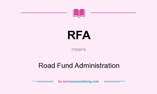 What does RFA mean? It stands for Road Fund Administration