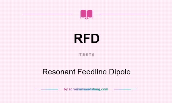 What does RFD mean? It stands for Resonant Feedline Dipole