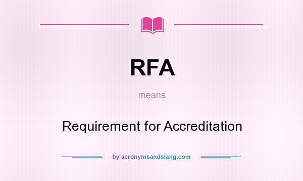 What does RFA mean? It stands for Requirement for Accreditation