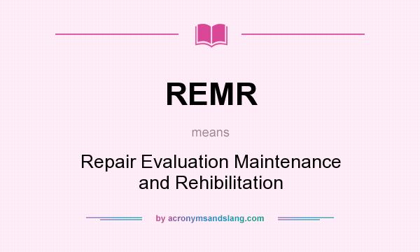 What does REMR mean? It stands for Repair Evaluation Maintenance and Rehibilitation