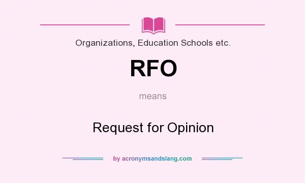 What does RFO mean? It stands for Request for Opinion