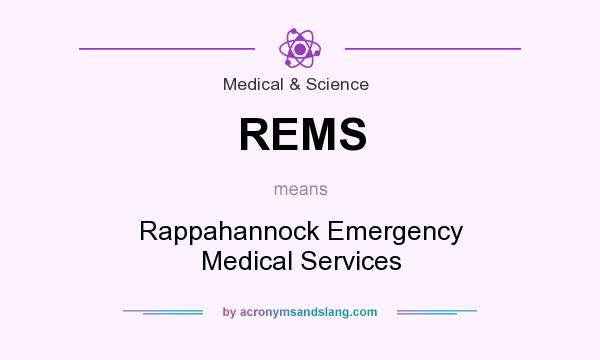 What does REMS mean? It stands for Rappahannock Emergency Medical Services