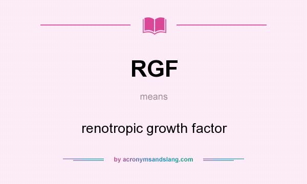 What does RGF mean? It stands for renotropic growth factor