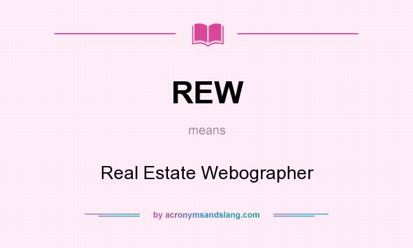 What does REW mean? It stands for Real Estate Webographer