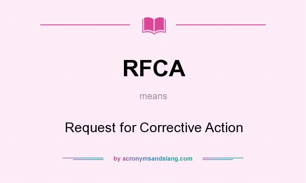 What does RFCA mean? It stands for Request for Corrective Action
