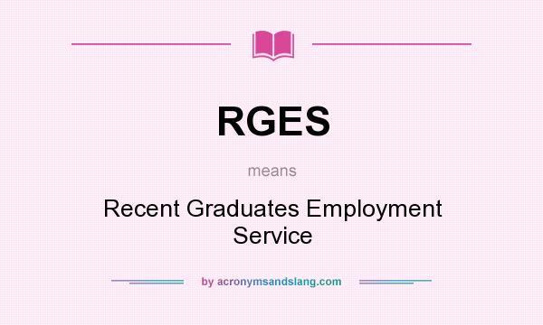 What does RGES mean? It stands for Recent Graduates Employment Service