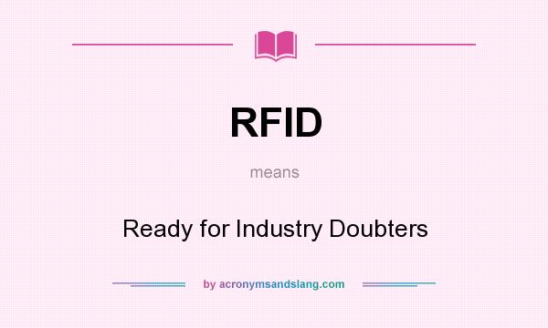 What does RFID mean? It stands for Ready for Industry Doubters